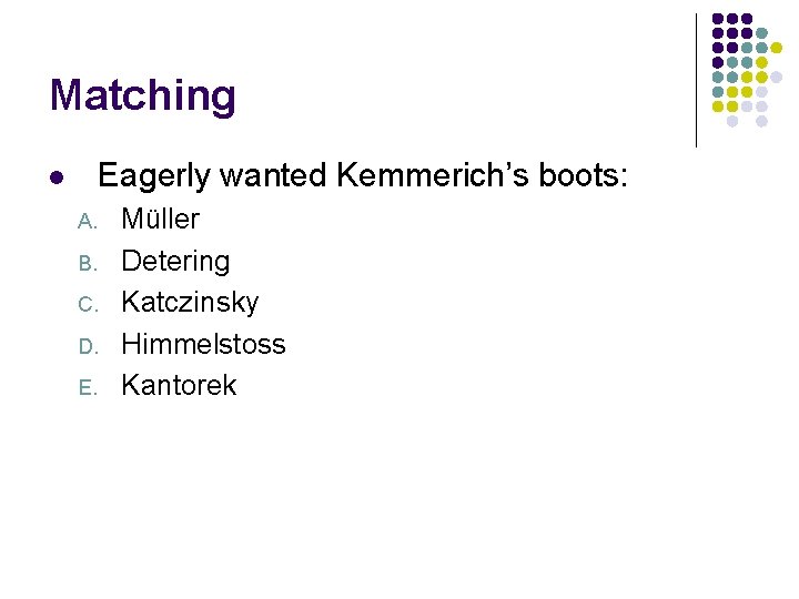 Matching Eagerly wanted Kemmerich’s boots: l A. B. C. D. E. Müller Detering Katczinsky