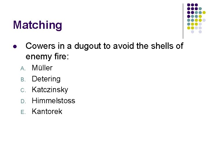 Matching Cowers in a dugout to avoid the shells of enemy fire: l A.