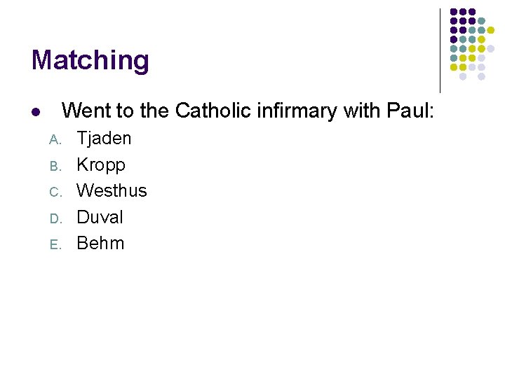 Matching Went to the Catholic infirmary with Paul: l A. B. C. D. E.