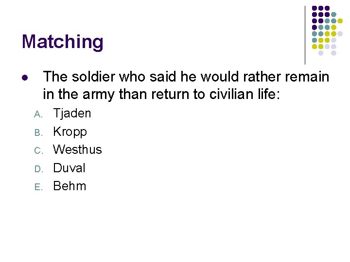 Matching The soldier who said he would rather remain in the army than return