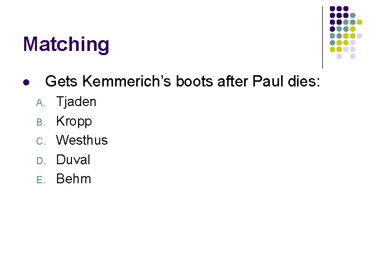 Matching Gets Kemmerich’s boots after Paul dies: l A. B. C. D. E. Tjaden