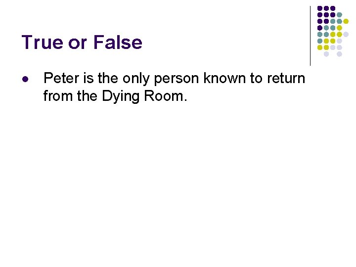 True or False l Peter is the only person known to return from the