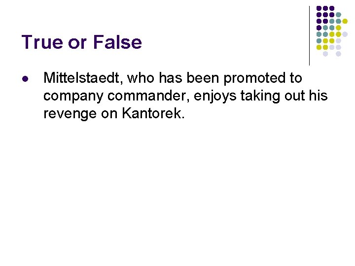 True or False l Mittelstaedt, who has been promoted to company commander, enjoys taking