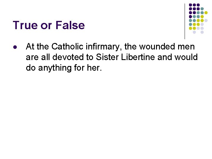 True or False l At the Catholic infirmary, the wounded men are all devoted