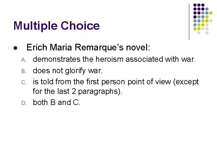 Multiple Choice Erich Maria Remarque’s novel: l A. B. C. D. demonstrates the heroism