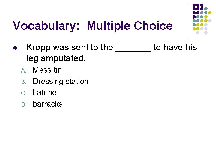 Vocabulary: Multiple Choice Kropp was sent to the _______ to have his leg amputated.