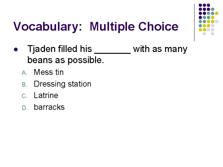 Vocabulary: Multiple Choice Tjaden filled his _______ with as many beans as possible. l