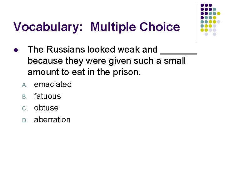 Vocabulary: Multiple Choice The Russians looked weak and _______ because they were given such