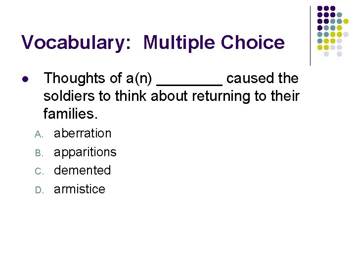 Vocabulary: Multiple Choice Thoughts of a(n) ____ caused the soldiers to think about returning