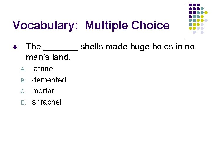 Vocabulary: Multiple Choice The _______ shells made huge holes in no man’s land. l