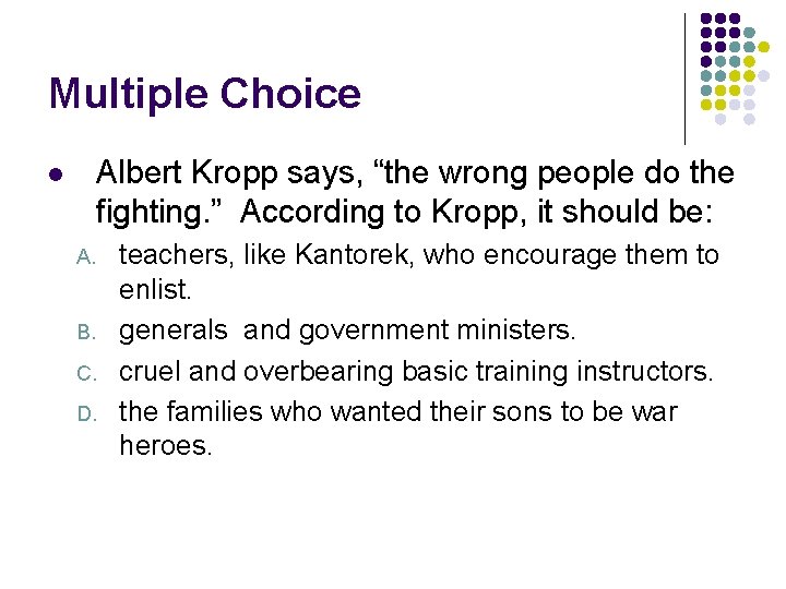 Multiple Choice Albert Kropp says, “the wrong people do the fighting. ” According to