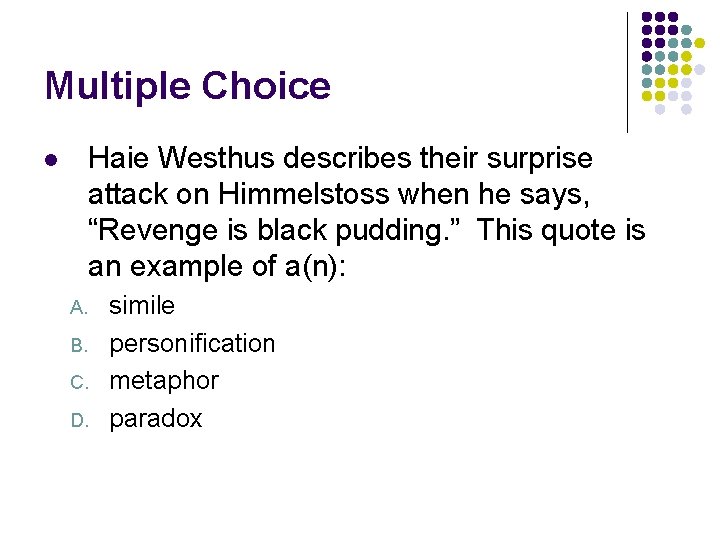 Multiple Choice Haie Westhus describes their surprise attack on Himmelstoss when he says, “Revenge