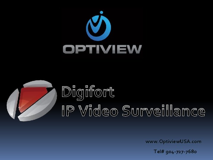 Digifort IP Video Surveillance www. Optiview. USA. com Tel# 904 -727 -7680 