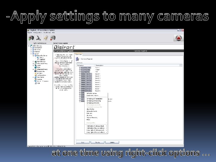 -Apply settings to many cameras at one time using right-click options … 