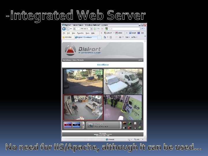 -Integrated Web Server No need for IIS/Apache, although it can be used… 