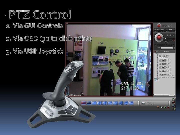 -PTZ Control 1. Via GUI Controls 2. Via OSD (go to click point) 3.