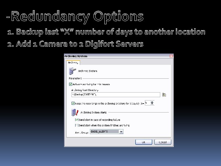-Redundancy Options 1. Backup last “X” number of days to another location 2. Add