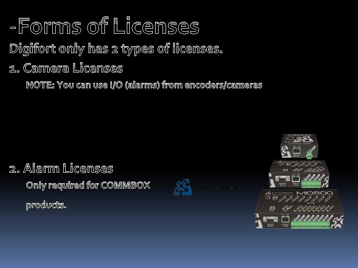 -Forms of Licenses Digifort only has 2 types of licenses. 1. Camera Licenses NOTE: