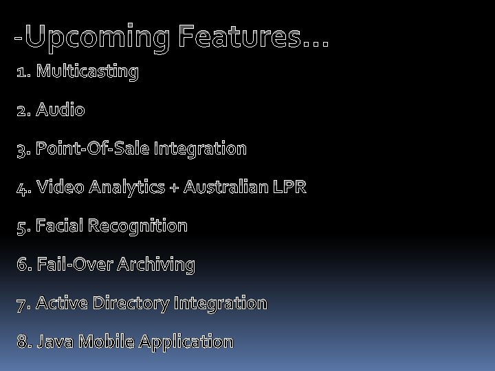 -Upcoming Features… 1. Multicasting 2. Audio 3. Point-Of-Sale Integration 4. Video Analytics + Australian