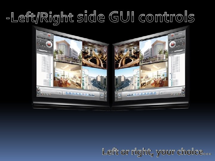 -Left/Right side GUI controls Left or right, your choice… 