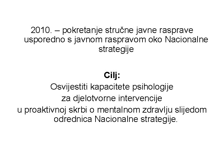 2010. – pokretanje stručne javne rasprave usporedno s javnom raspravom oko Nacionalne strategije Cilj: