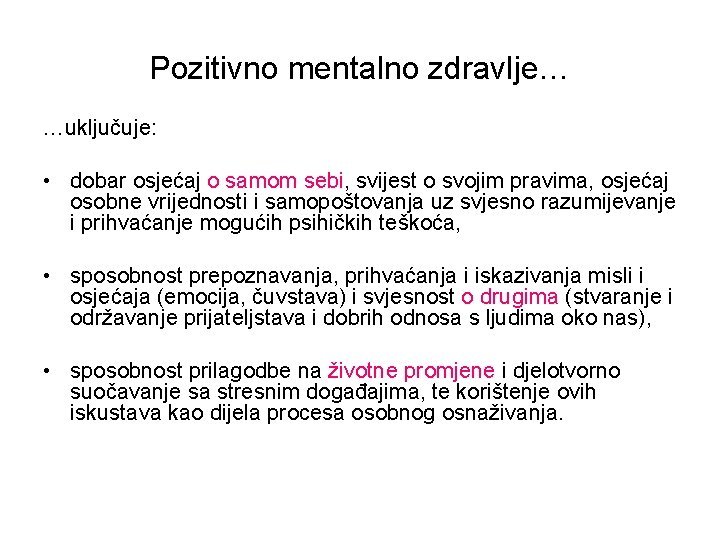 Pozitivno mentalno zdravlje… …uključuje: • dobar osjećaj o samom sebi, svijest o svojim pravima,