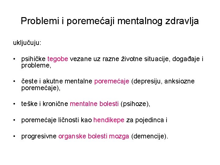 Problemi i poremećaji mentalnog zdravlja uključuju: • psihičke tegobe vezane uz razne životne situacije,