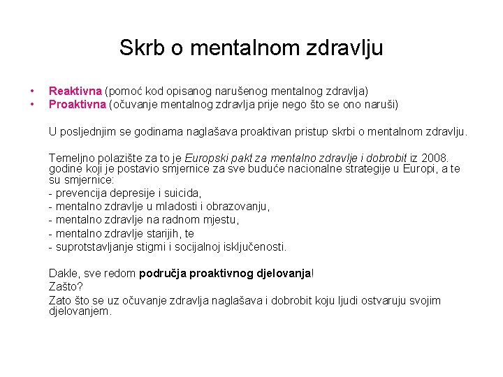 Skrb o mentalnom zdravlju • • Reaktivna (pomoć kod opisanog narušenog mentalnog zdravlja) Proaktivna