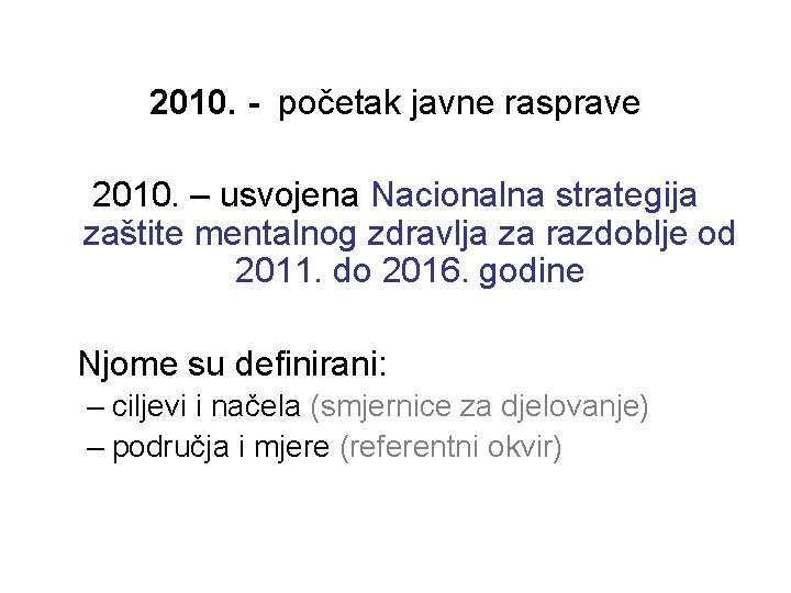 2010. - početak javne rasprave 2010. – usvojena Nacionalna strategija zaštite mentalnog zdravlja za