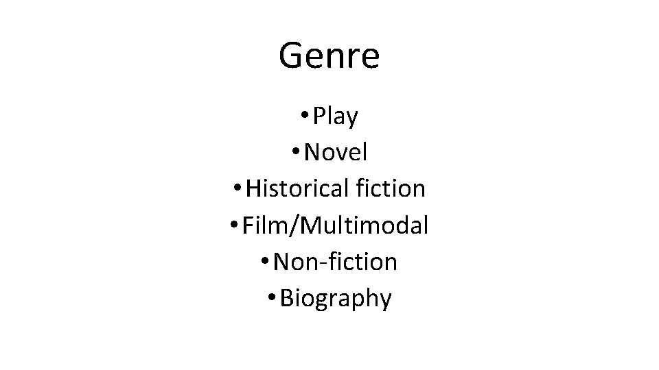 Genre • Play • Novel • Historical fiction • Film/Multimodal • Non-fiction • Biography