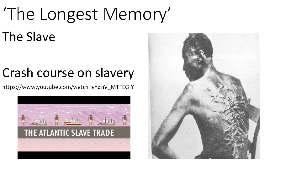 ‘The Longest Memory’ The Slave Crash course on slavery https: //www. youtube. com/watch? v=dn.