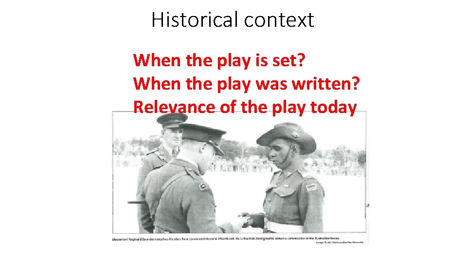 Historical context When the play is set? When the play was written? Relevance of