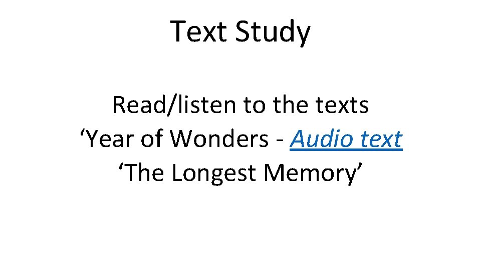 Text Study Read/listen to the texts ‘Year of Wonders - Audio text ‘The Longest
