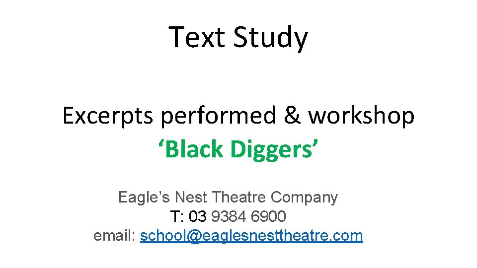 Text Study Excerpts performed & workshop ‘Black Diggers’ Eagle’s Nest Theatre Company T: 03