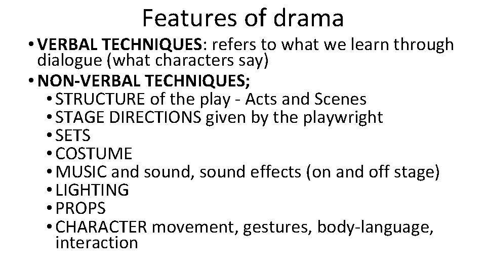 Features of drama • VERBAL TECHNIQUES: refers to what we learn through dialogue (what