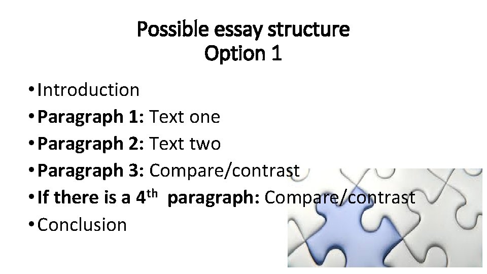 Possible essay structure Option 1 • Introduction • Paragraph 1: Text one • Paragraph