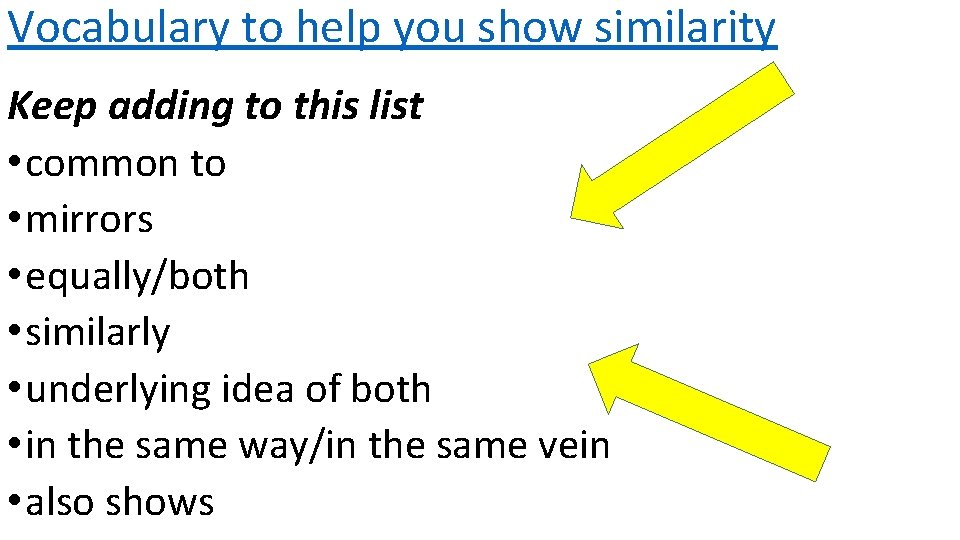 Vocabulary to help you show similarity Keep adding to this list • common to