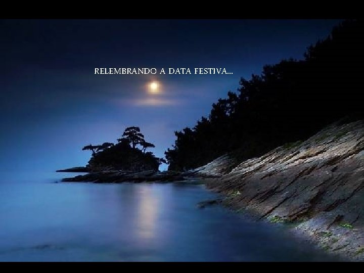 RELEMBRANDO A DATA FESTIVA. . . 