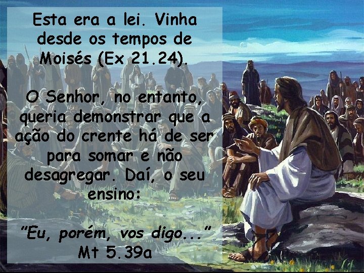 Esta era a lei. Vinha desde os tempos de Moisés (Ex 21. 24). O