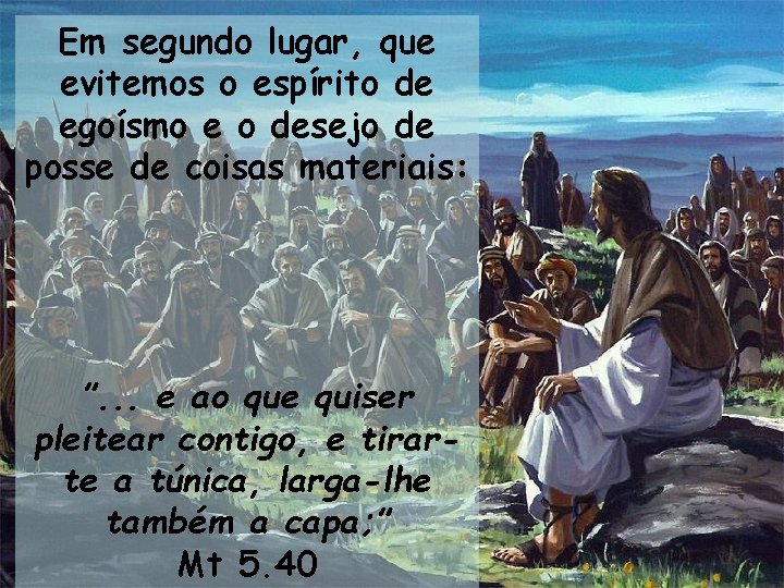 Em segundo lugar, que evitemos o espírito de egoísmo e o desejo de posse