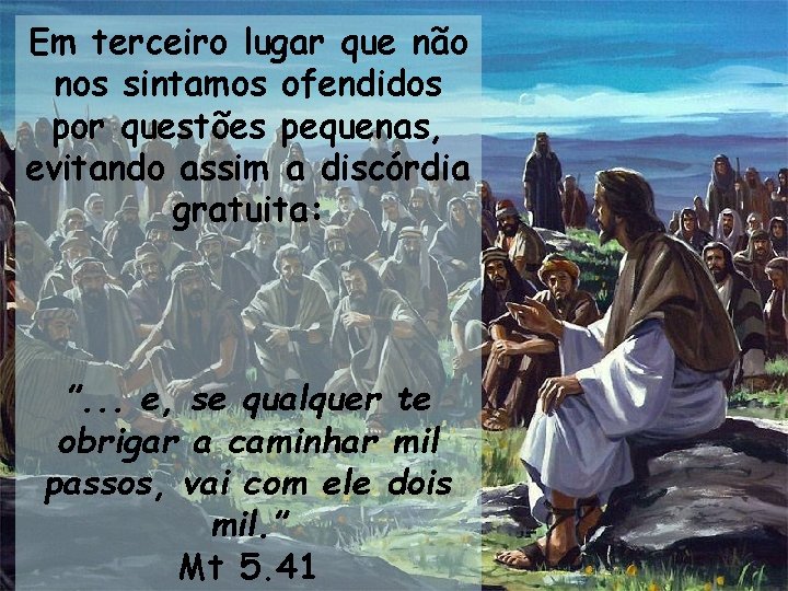 Em terceiro lugar que não nos sintamos ofendidos por questões pequenas, evitando assim a