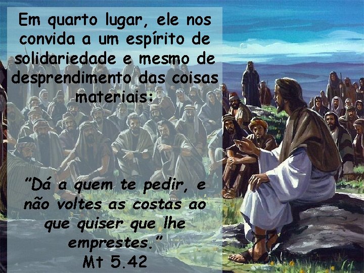 Em quarto lugar, ele nos convida a um espírito de solidariedade e mesmo de