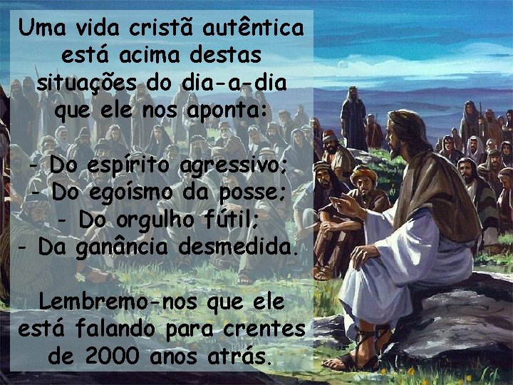 Uma vida cristã autêntica está acima destas situações do dia-a-dia que ele nos aponta: