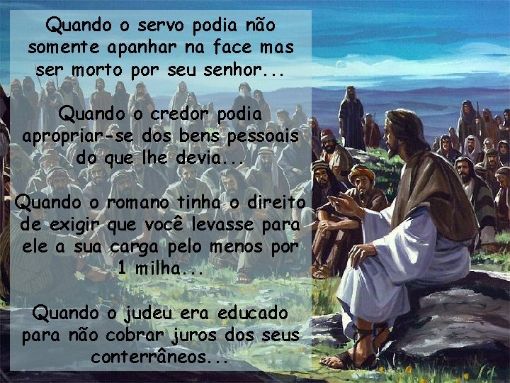 Quando o servo podia não somente apanhar na face mas ser morto por seu