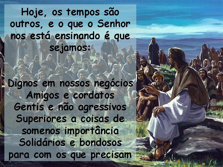 Hoje, os tempos são outros, e o que o Senhor nos está ensinando é