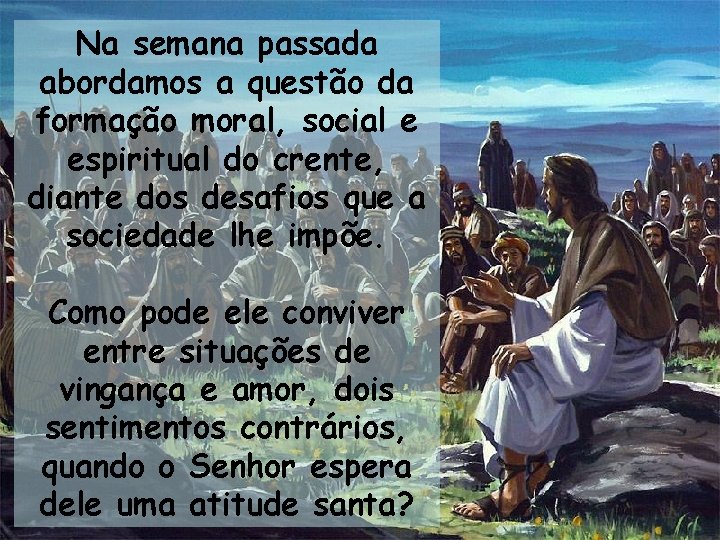 Na semana passada abordamos a questão da formação moral, social e espiritual do crente,