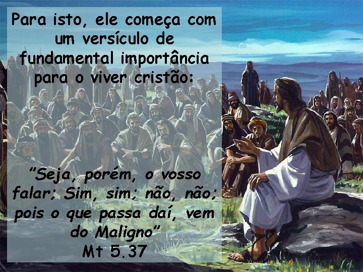 Para isto, ele começa com um versículo de fundamental importância para o viver cristão: