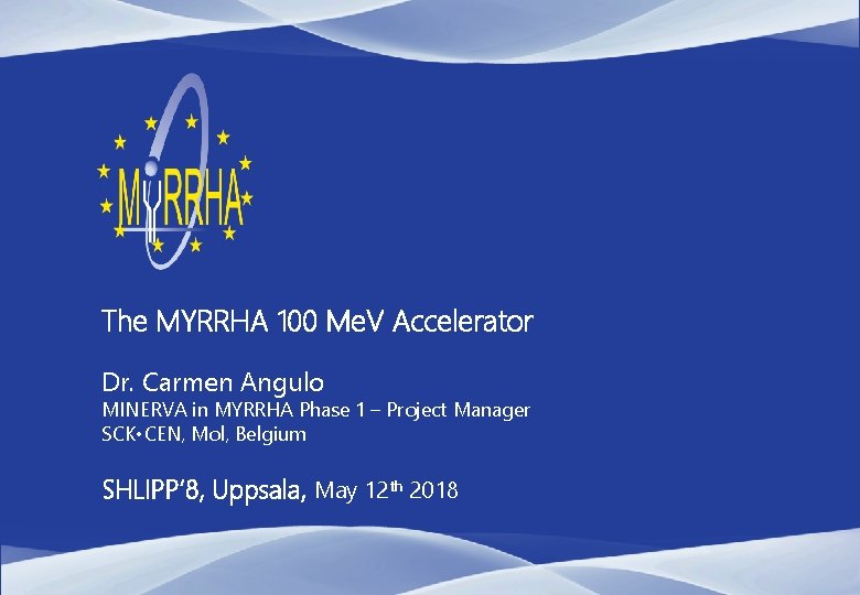 The MYRRHA 100 Me. V Accelerator Dr. Carmen Angulo MINERVA in MYRRHA Phase 1