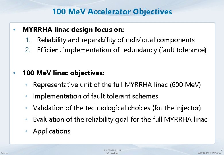 100 Me. V Accelerator Objectives • MYRRHA linac design focus on: 1. Reliability and