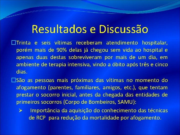 Resultados e Discussão �Trinta e seis vítimas receberam atendimento hospitalar, porém mais de 90%